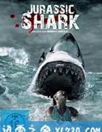 侏罗纪狂鲨 Jurassic Shark (2012)