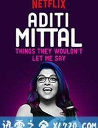 阿蒂提·米塔尔：他们不让我说的事 Aditi Mittal: Things They Wouldn't Let Me Say (2017)