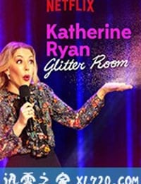 凯瑟琳·赖恩：耀眼如初 Katherine Ryan: Glitter Room (2019)